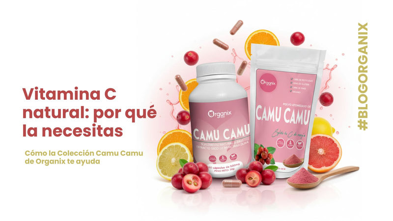 Vitamina C natural: por qué la necesitas y cómo la Colección Camu Camu de Organix te ayuda
