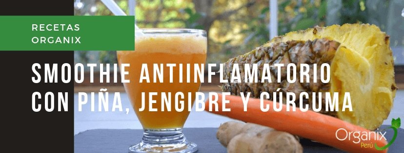 Smoothie Antiinflamatorio Detox con piña, jengibre y cúrcuma | Organix Perú